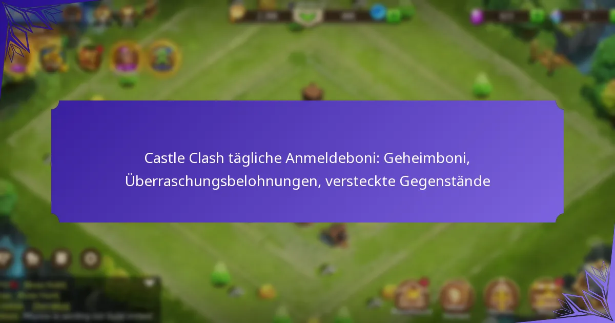 Castle Clash tägliche Anmeldeboni: Geheimboni, Überraschungsbelohnungen, versteckte Gegenstände