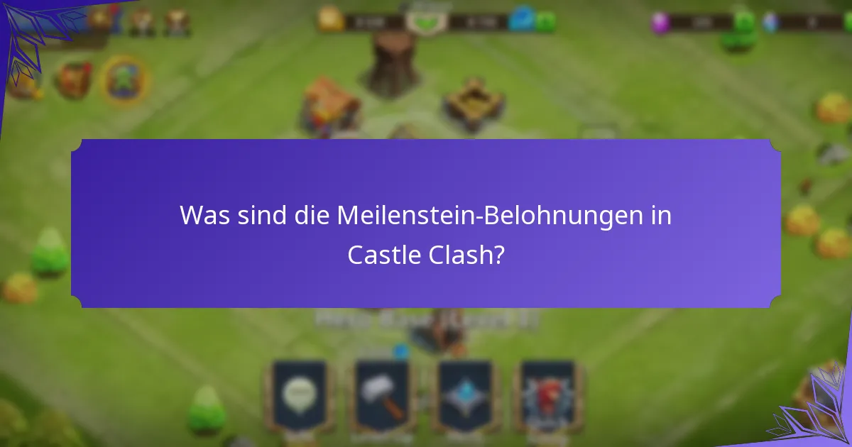 Was sind die Meilenstein-Belohnungen in Castle Clash?