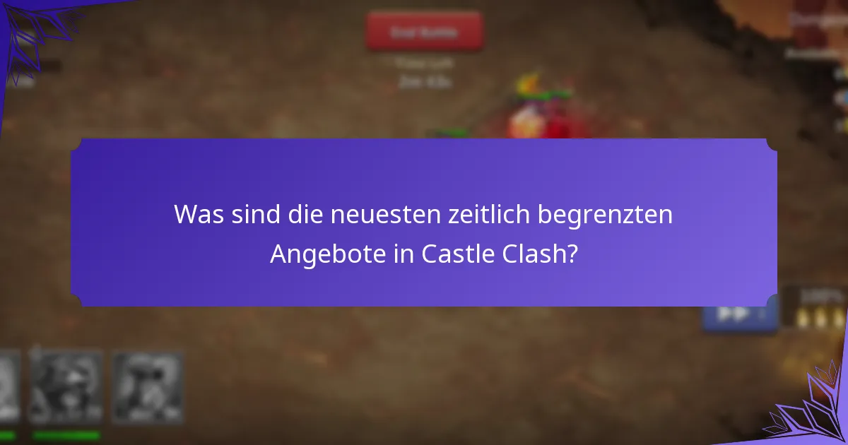 Was sind die neuesten zeitlich begrenzten Angebote in Castle Clash?