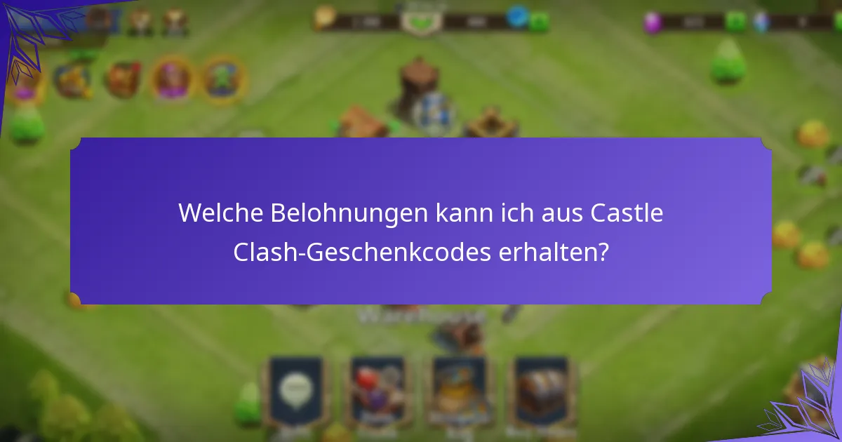 Welche Belohnungen kann ich aus Castle Clash-Geschenkcodes erhalten?