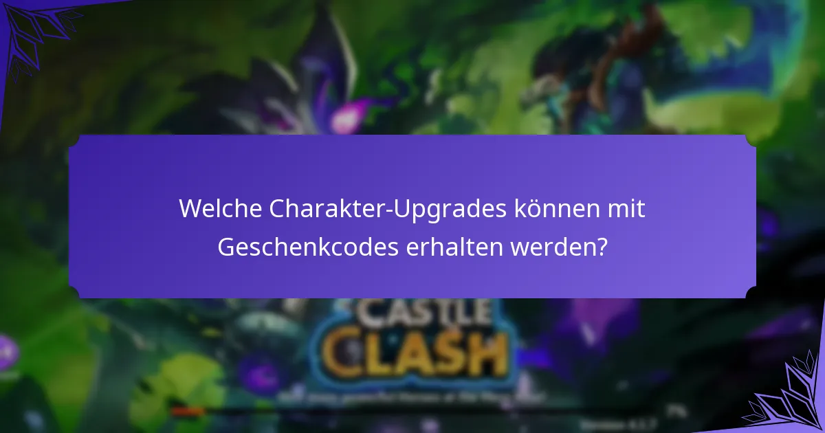Welche Charakter-Upgrades können mit Geschenkcodes erhalten werden?