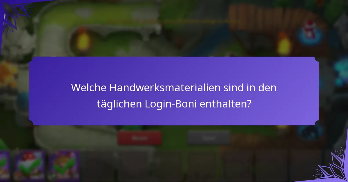 Welche Handwerksmaterialien sind in den täglichen Login-Boni enthalten?