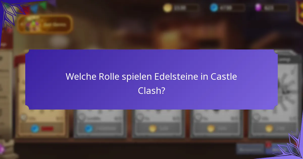 Welche Rolle spielen Edelsteine in Castle Clash?