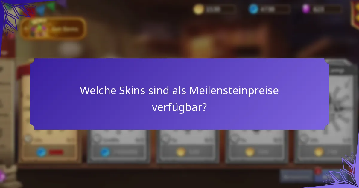 Welche Skins sind als Meilensteinpreise verfügbar?