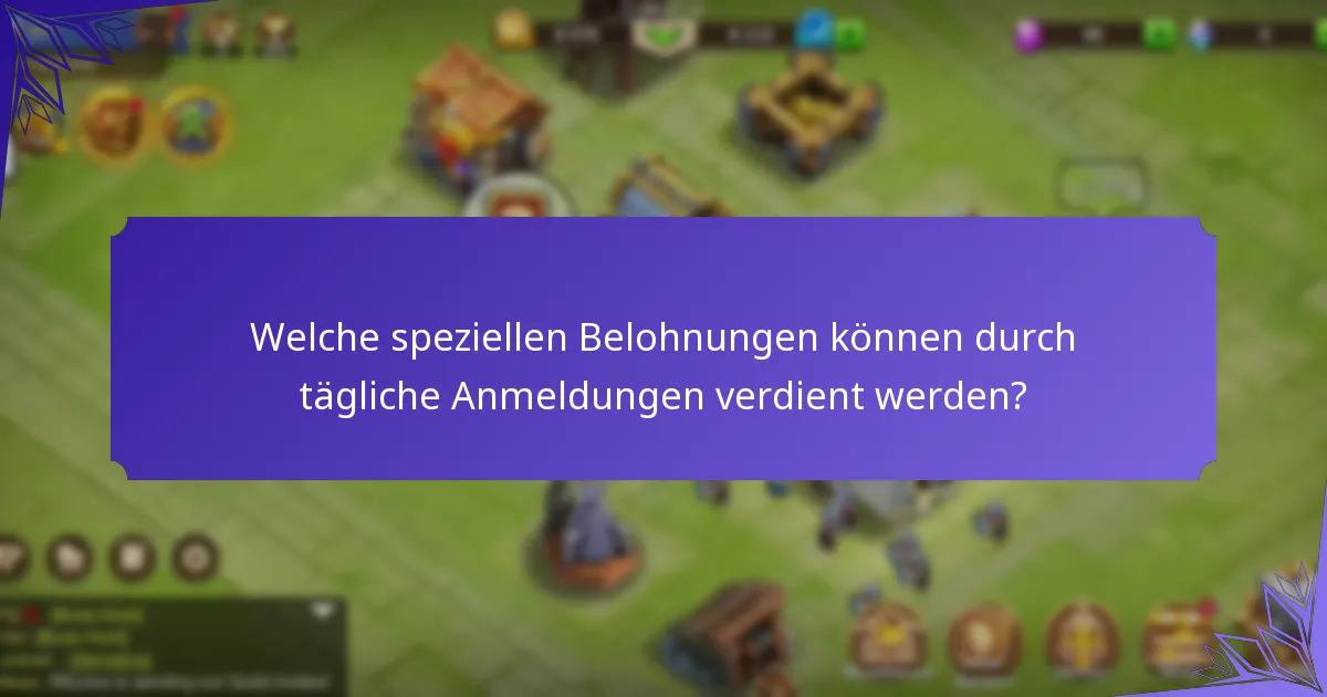 Welche speziellen Belohnungen können durch tägliche Anmeldungen verdient werden?