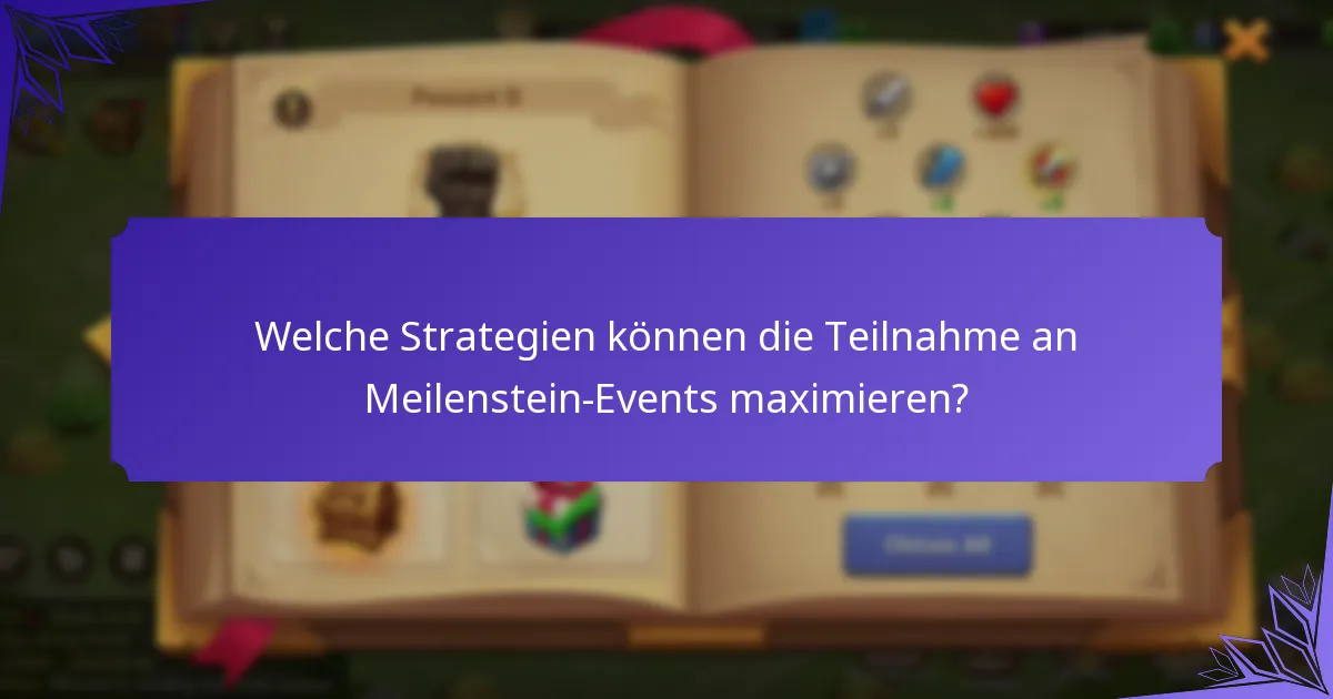 Welche Strategien können die Teilnahme an Meilenstein-Events maximieren?